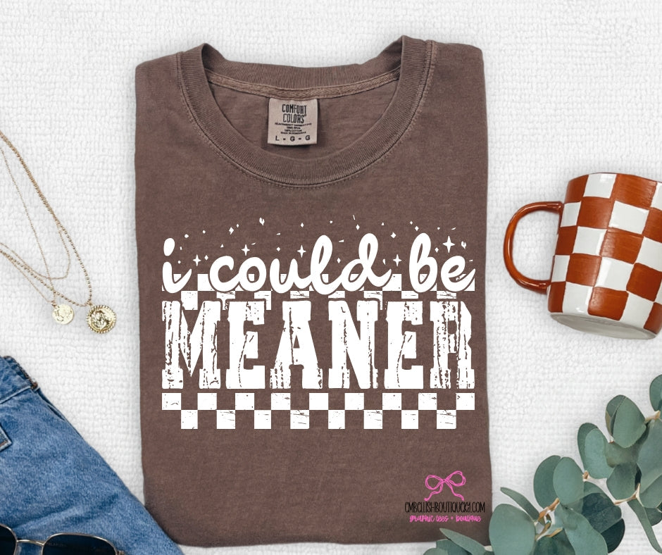 I Could Be Meaner - Comfort Colors Tee